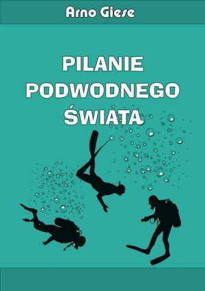 Pilanie Podwodnego Świata Giese Arno Książka