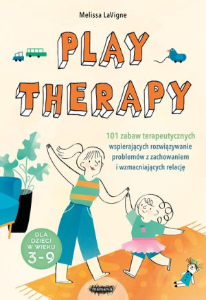 Play Therapy 101 Zabaw Terapeutycznych Wspierający