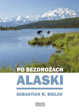 Po Bezdrożach Alaski Sebastian Bielak Książka