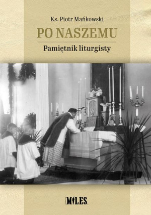 Po Naszemu Pamiętnik Liturgisty Mańkowski Piotr Ks