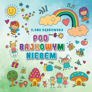 Pod Bajkowym Niebem Dąbrowska Ilona Książka