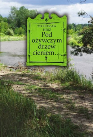 Pod Ożywczym Drzew Cieniem Herz Lechosław Książka