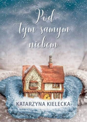 Pod Tym Samym Niebem Kielecka Katarzyna Książka