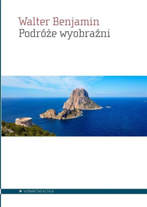 Podróże Wyobraźni Benjamin Walter Książka Aletheia