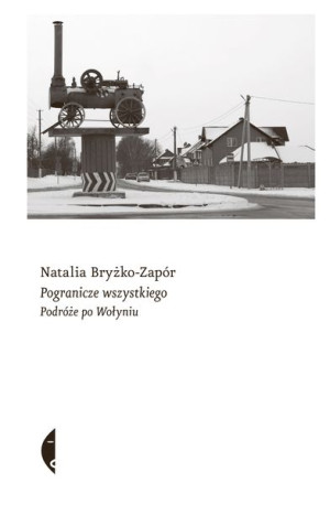 Pogranicze Wszystkiego Podróże Po Wołyniu Książka