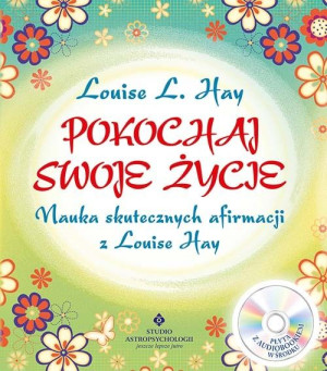 Pokochaj Swoje Życie Nauka Skutecznych Afirmacji Z
