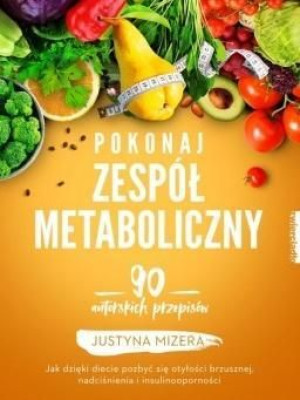 Pokonaj Zespół Metaboliczny Mizera Justyna Książka