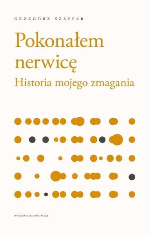 Pokonałem Nerwicę Historia Mojego Zmagania Książka