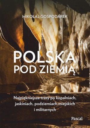 Polska Pod Ziemią Najpiękniejsze Trasy Po Kopalnia