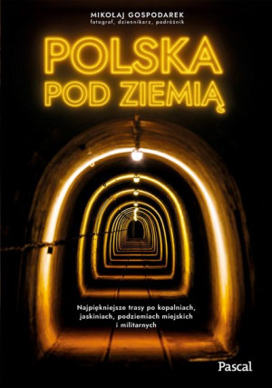 Polska Pod Ziemią Najpiękniejsze Trasy Po Kopalnia