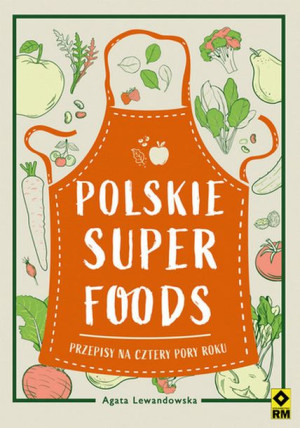 Polskie Superfoods Przepisy Na Cztery Pory Roku