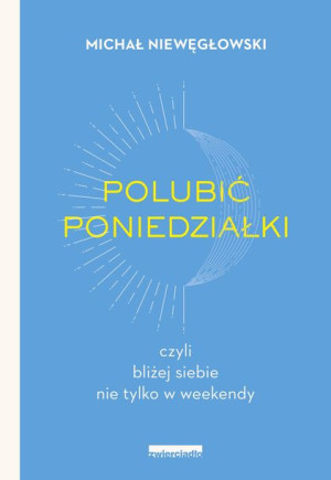 Polubić Poniedziałki Czyli Bliżej Siebie Nie Tylko