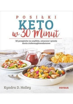 Posiłki Keto W 30 Minut 50 Przepisów Kyndra Holley