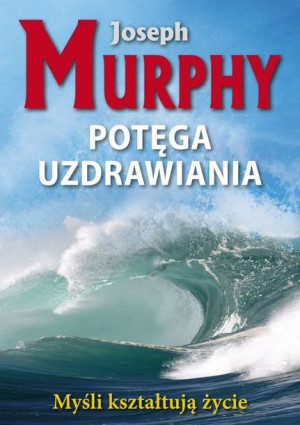 Potęga Uzdrawiania Murphy Joseph Książka