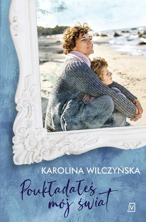 Poukładałeś Mój Świat Wilczyńska Karolina Książka
