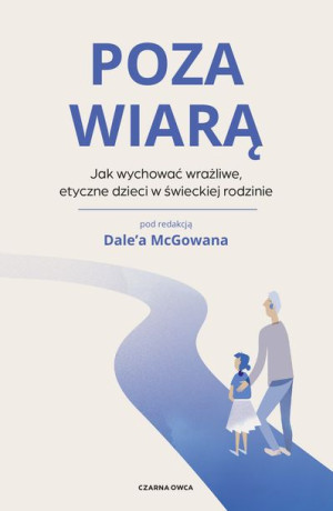 Poza Wiarą Jak Wychować Etyczne Wrażliwe Dzieci W