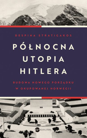 Północna Utopia Hitlera Despina Stratigakos