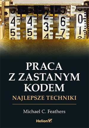 Praca Z Zastanym Kodem Najlepsze Techniki Książka
