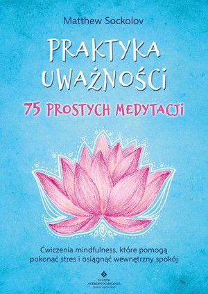 Praktyka Uważności 75 Prostych Medytacji Ćwiczenia