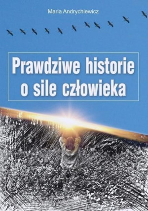Prawdziwe Historie O Sile Człowieka Książka