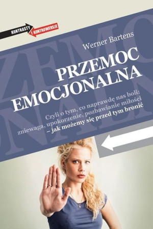 Przemoc Emocjonalna Czyli O Tym Co Naprawdę Nas Bo