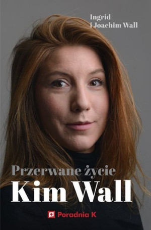 Przerwane Życie Kim Wall Ingrid Wall Joachim Wall