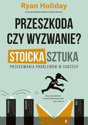 Przeszkoda Czy Wyzwanie Stoicka Sztuka Przekuwania