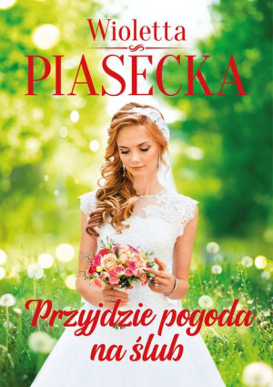 Przyjdzie Pogoda Na Ślub Piasecka Wioletta Książka
