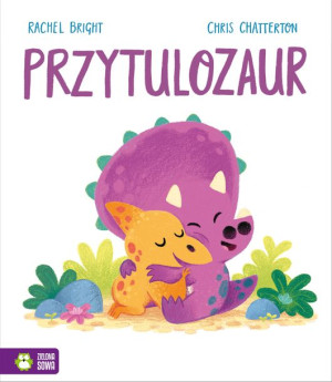 Przytulozaur Bright Rachel Książka Zielona Sowa
