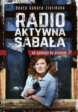 Radio Aktywna Sabała Od Gadania Do Pisania Książka