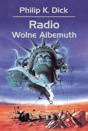 Radio Wolne Albemuth Dick Philip K Książka Rebis