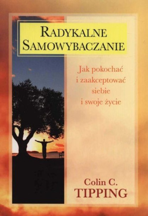 Radykalne Samowybaczanie Jak Pokochać I Zaakceptow