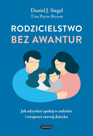 Rodzicielstwo Bez Awantur Jak Odzyskać Spokój W Ro