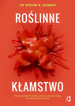 Roślinne Kłamstwo Dlaczego Pozornie Zdrowe Owoce I