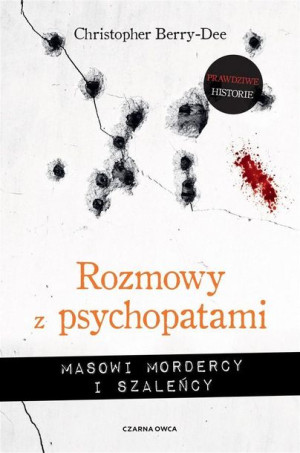 Rozmowy Z Psychopatami Masowi Mordercy I Szaleńcy