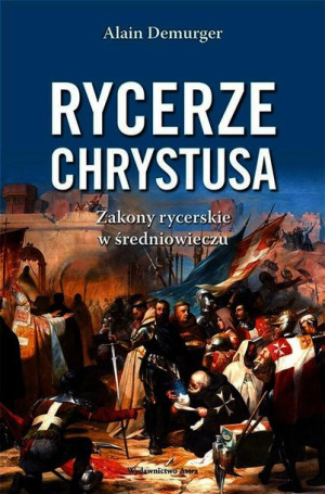 Rycerze Chrystusa Demurger Alain Książka Astra