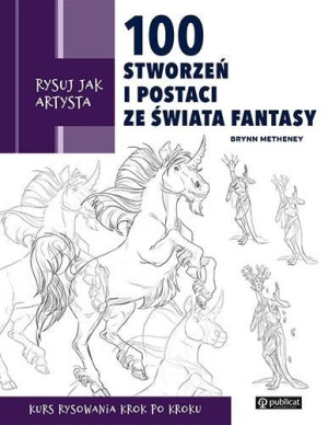 Rysuj Jak Artysta 100 Stworzeń I Postaci Ze Świata
