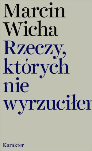 Rzeczy Których Nie Wyrzuciłem Wicha Marcin Książka