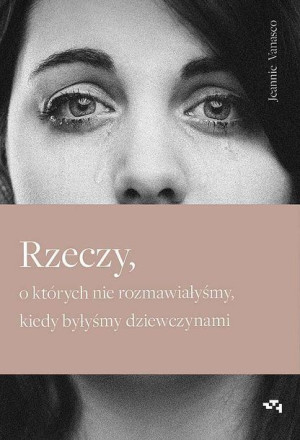 Rzeczy O Których Nie Rozmawiałyśmy Kiedy Byłyśmy