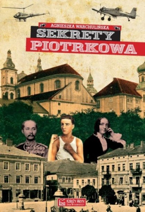 Sekrety Piotrkowa Warchulińska Agnieszka Książka