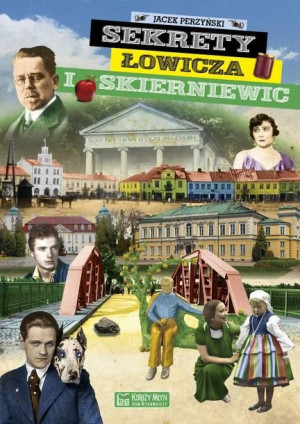 Sekrety Łowicza I Skierniewic Jacek Perzyński