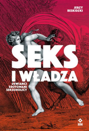 Seks I Władza Dewiańci Erotomani Seksoholicy