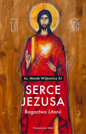 Serce Jezusa Bogactwo Litanii Marek Wójtowicz Sj