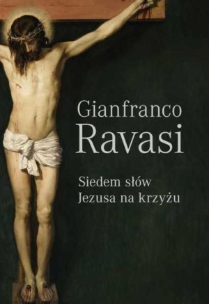 Siedem Słów Jezusa Na Krzyżu Gianfranco Ravasi