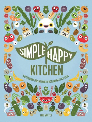 Simple Happy Kitchen Ilustrowany Przewodnik Po Roś