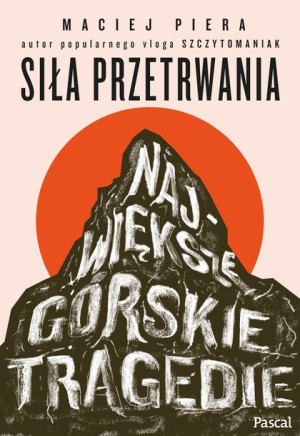 Siła Przetrwania Największe Górskie Tragedie