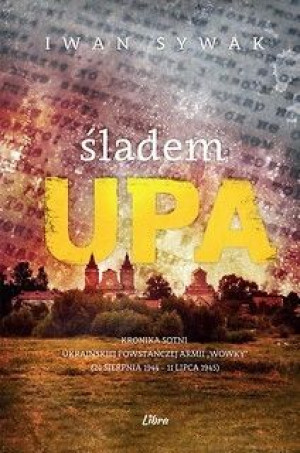 Śladem Upa Kronika Sotni Ukraińskiej Powstańczej A