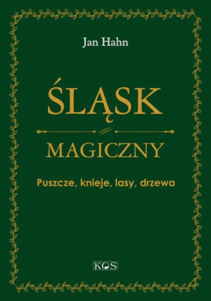Śląsk Magiczny Puszcze Knieje Lasy Drzewa Hahn Jan