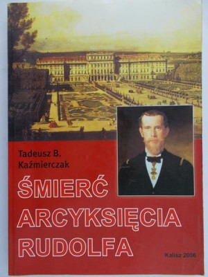 Śmierć Arcyksięcia Rudolfa Kaźmierczak Tadeusz