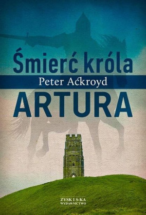 Śmierć Króla Artura Ackroyd Peter Książka